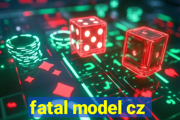 fatal model cz